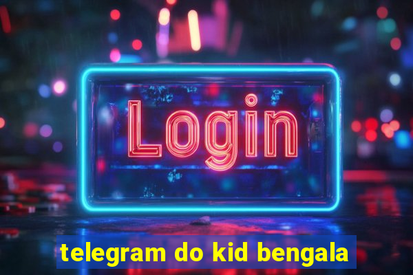 telegram do kid bengala